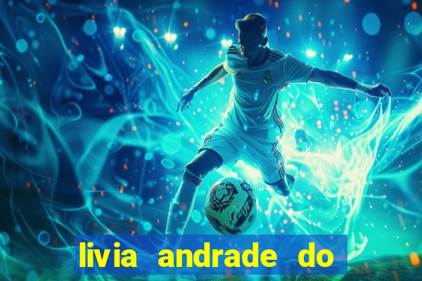 livia andrade do silvio santos nua